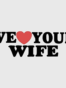 We Love Your Wife 4